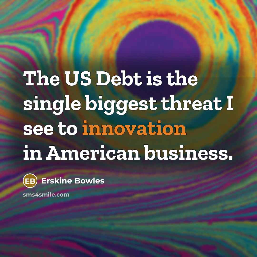 “The US Debt is the single biggest threat I see…” quote by Erskine Bowles
