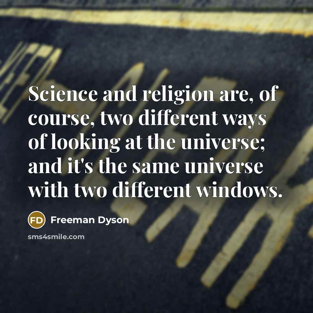 “Science and religion are, of course, two different ways of…” quote by Freeman Dyson
