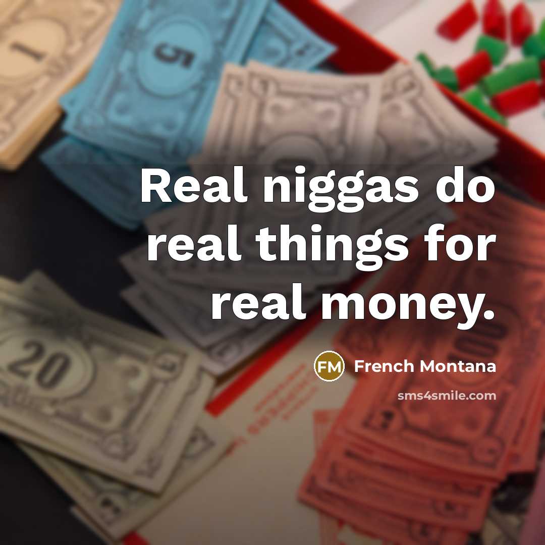 “Real niggas do real things for real money.…” quote by French Montana