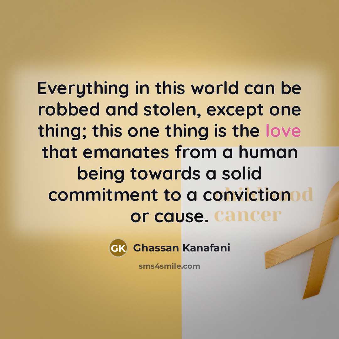 “Everything in this world can be robbed and stolen, except…” quote by Ghassan Kanafani
