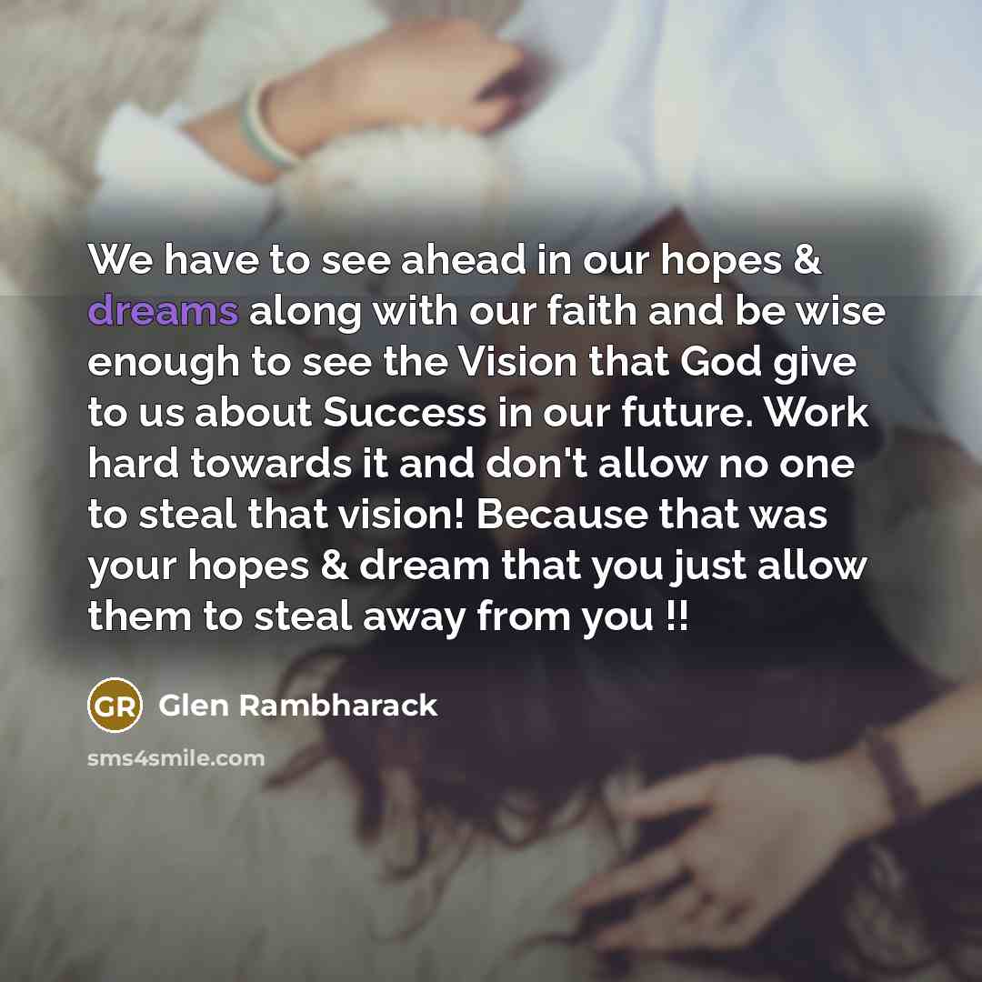 “We have to see ahead in our hopes & dreams…” quote by Glen Rambharack