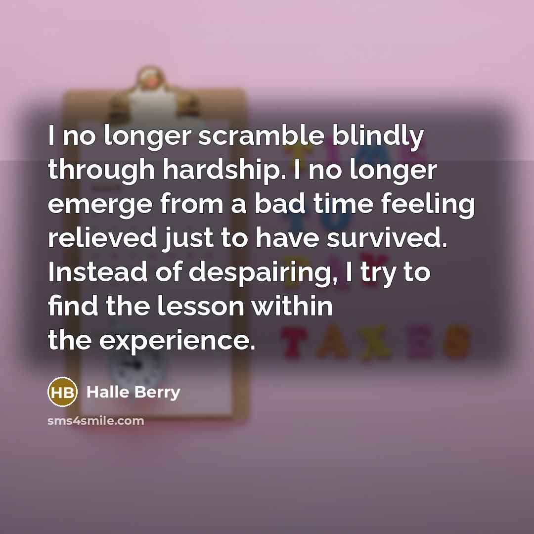 “I no longer scramble blindly through hardship. I no longer…” quote by Halle Berry