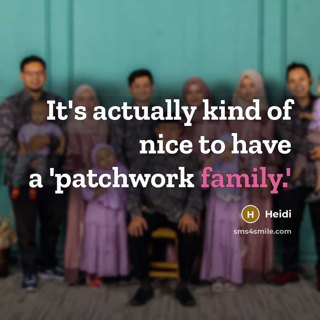 “It's actually kind of nice to have a 'patchwork family.'…” quote by Heidi