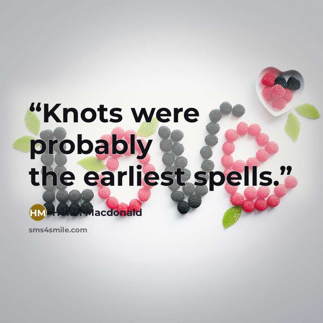 “Knots were probably the earliest spells.” quote by Helen Macdonald