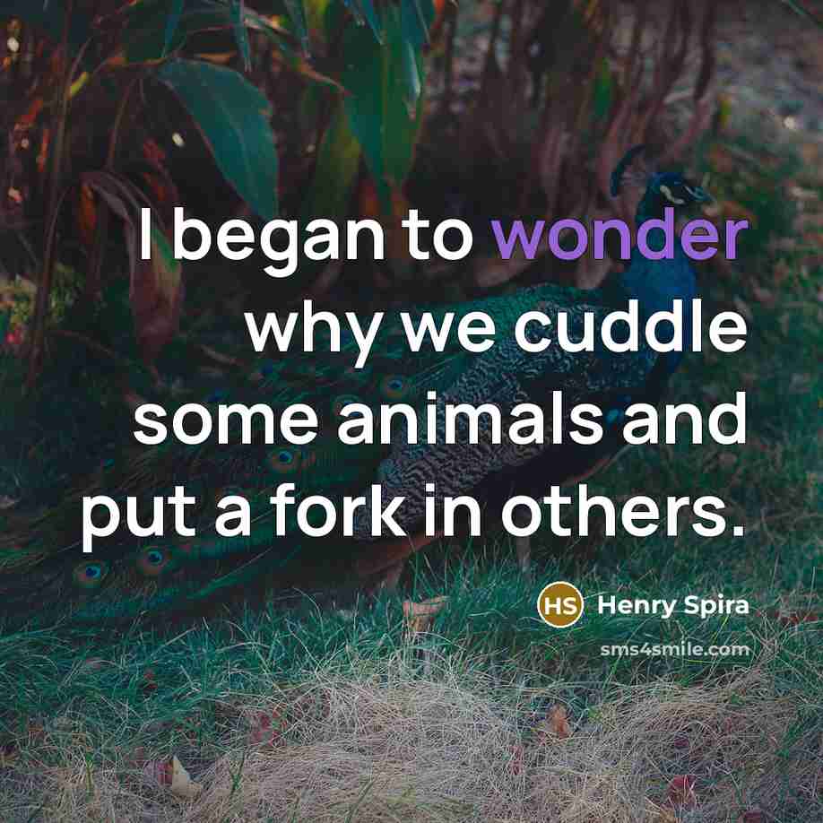 “I began to wonder why we cuddle some animals and…” quote by Henry Spira