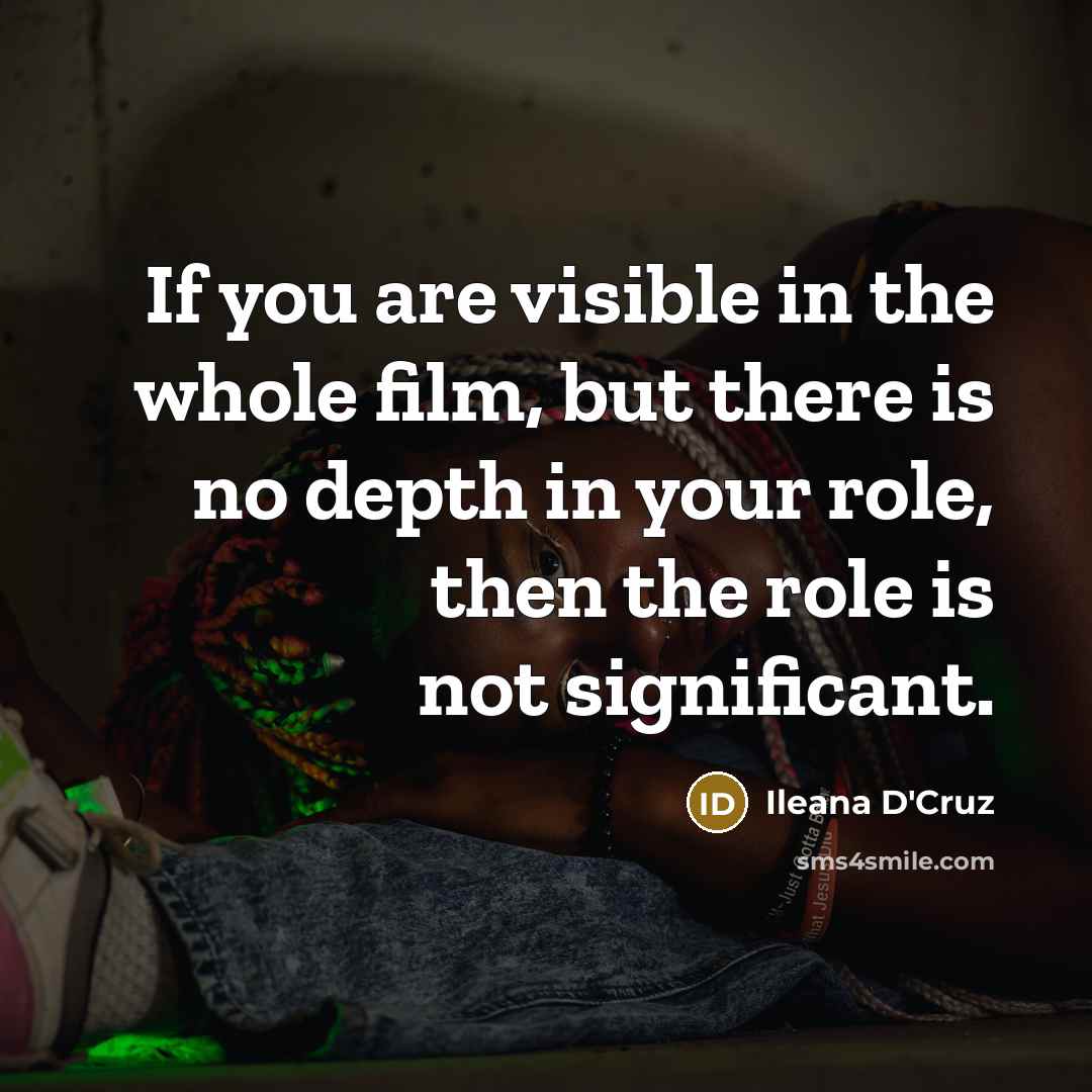 “If you are visible in the whole film, but there…” quote by Ileana D'Cruz