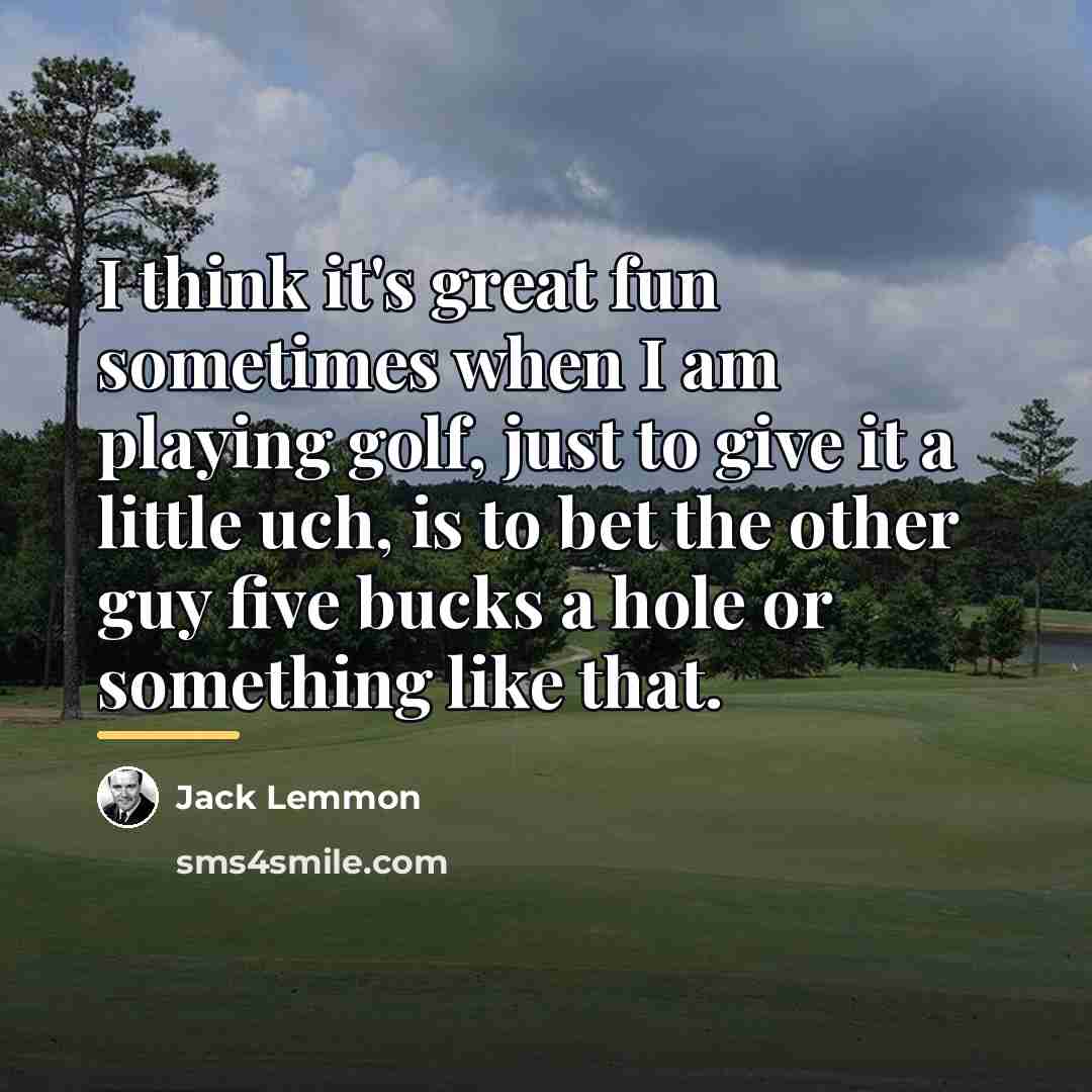 “I think it's great fun sometimes when I am playing…” quote by Jack Lemmon