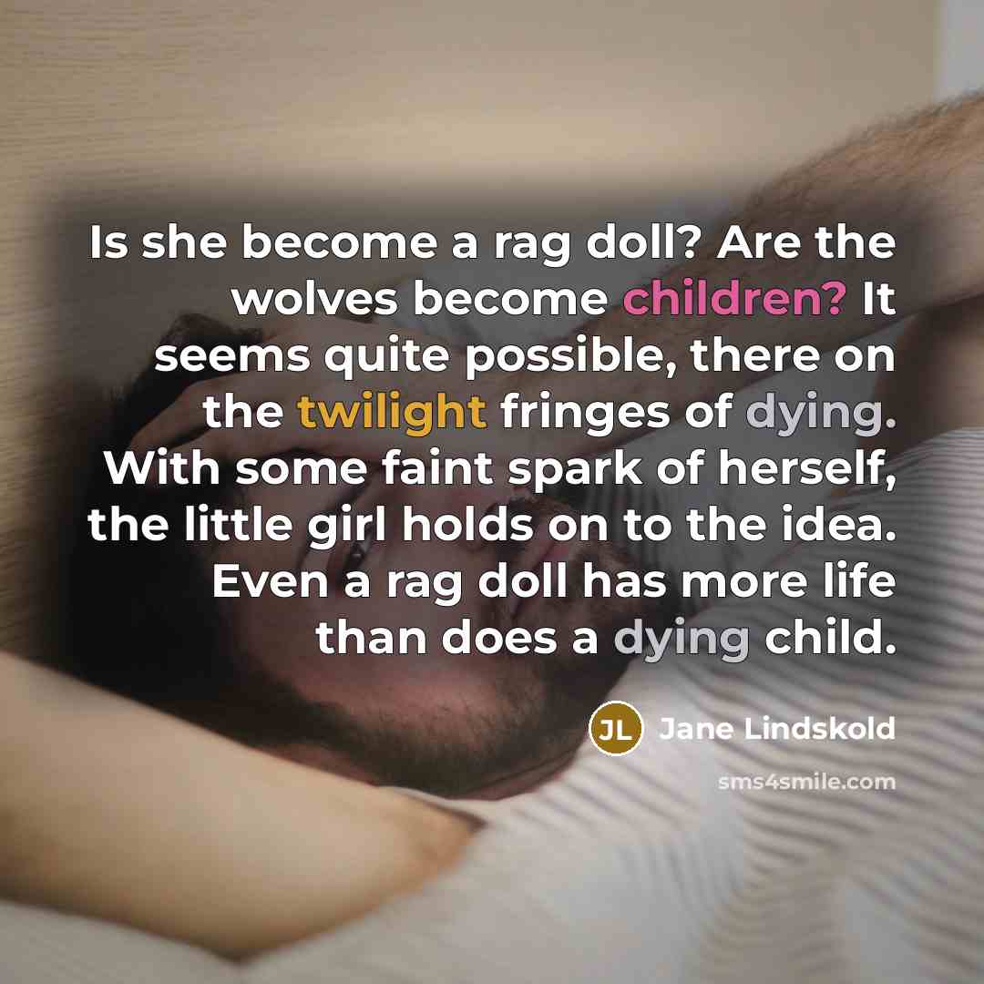 “Is she become a rag doll? Are the wolves become…” quote by Jane Lindskold