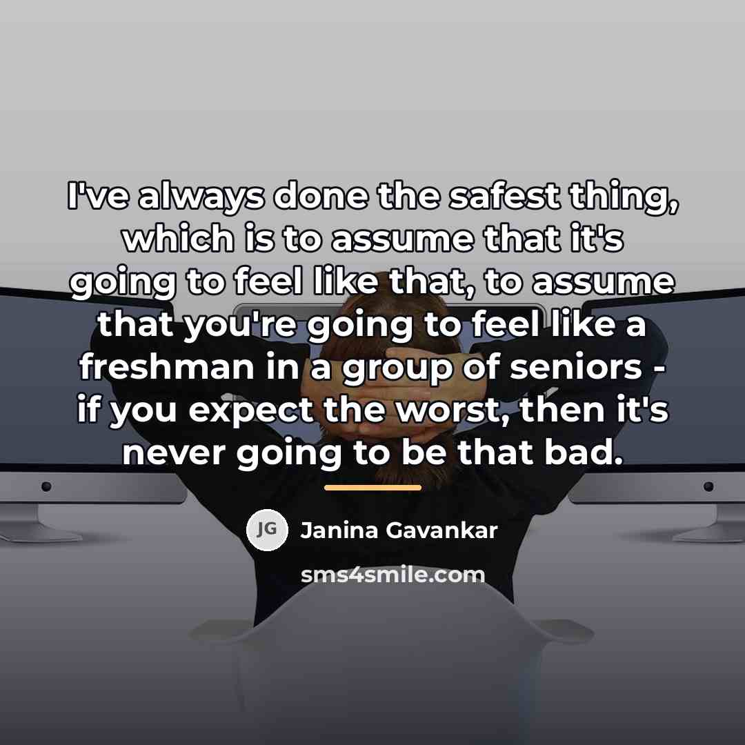 “I've always done the safest thing, which is to assume…” quote by Janina Gavankar