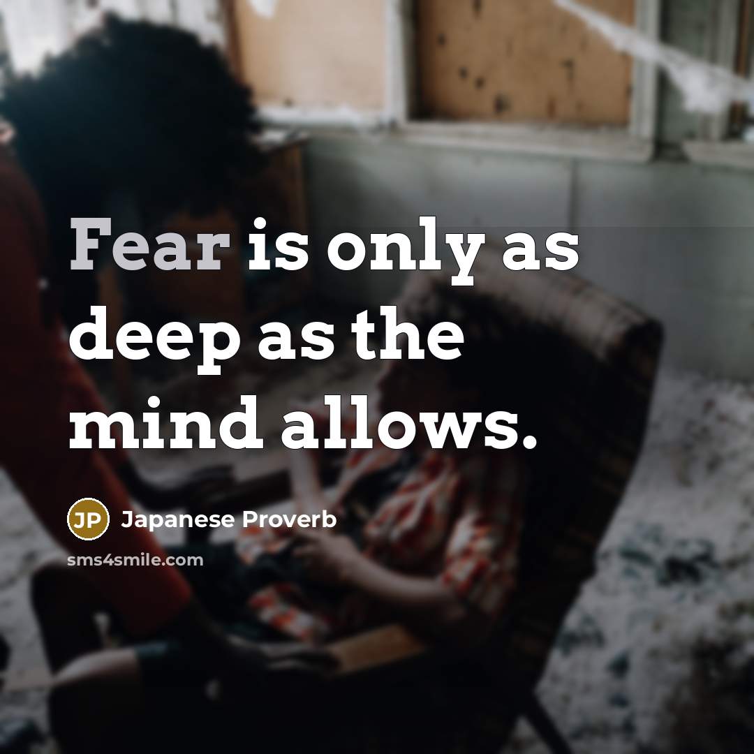 “Fear is only as deep as the mind allows.…” quote by Japanese Proverb