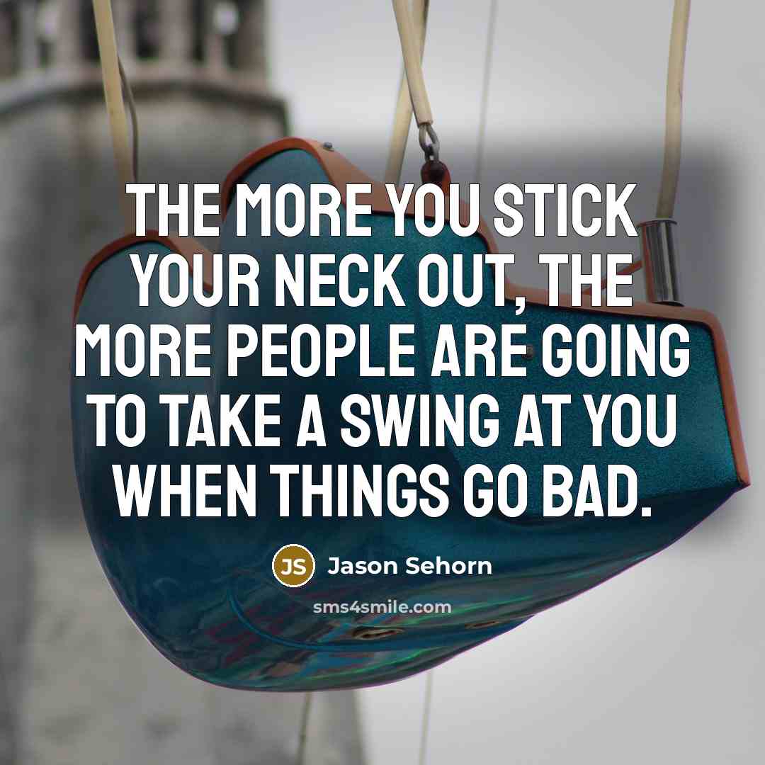 “The more you stick your neck out, the more people…” quote by Jason Sehorn
