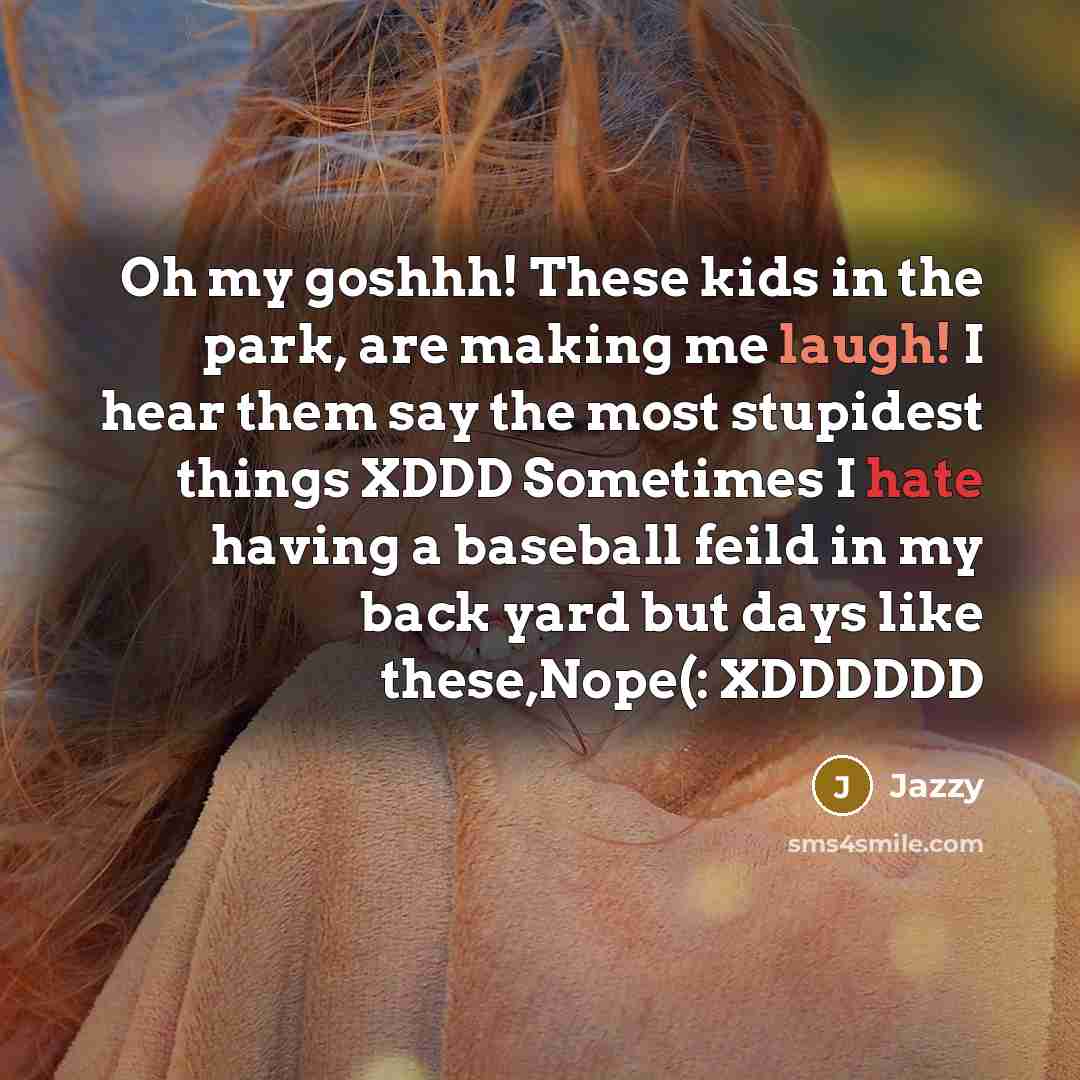 “Oh my goshhh! These kids in the park, are making…” quote by Jazzy