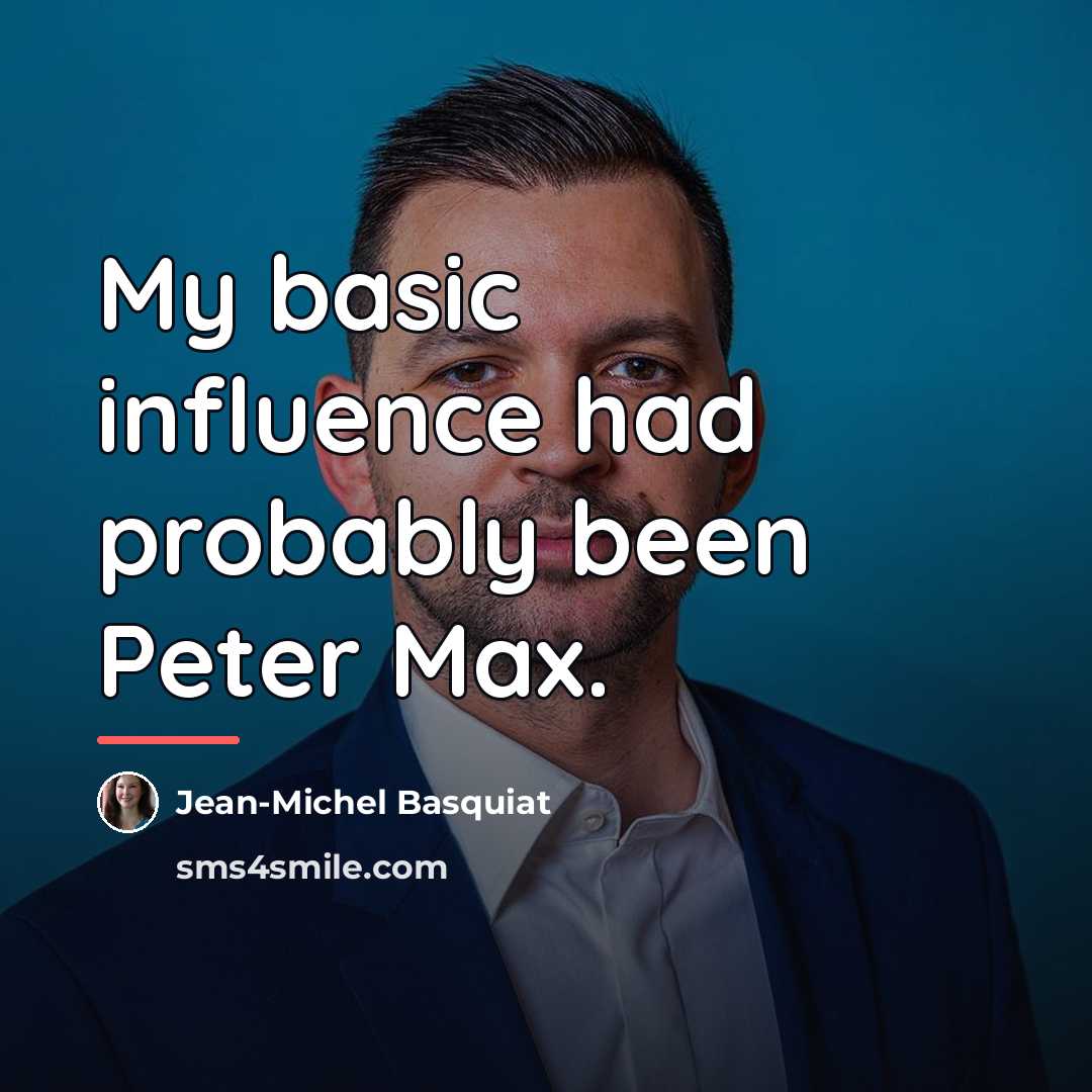 “My basic influence had probably been Peter Max.…” quote by Jean-Michel Basquiat