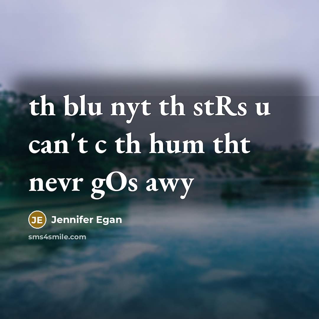 “th blu nyt th stRs u can't c th hum tht nevr gOs awy” quote by Jennifer Egan