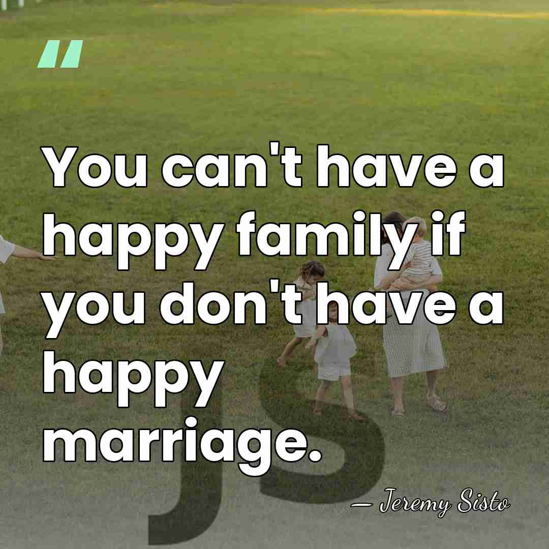 You can't have a happy family if you don't have a happy&hellip; - Jeremy Sisto