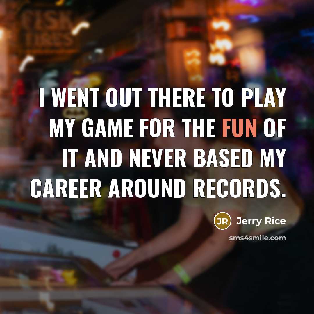 “I went out there to play my game for the…” quote by Jerry Rice