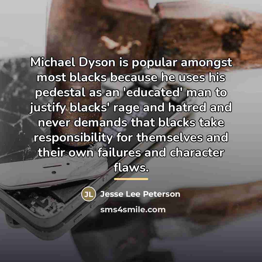 “Michael Dyson is popular amongst most blacks because he uses…” quote by Jesse Lee Peterson