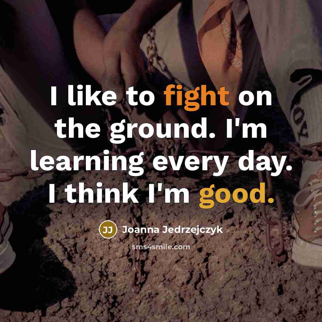 “I like to fight on the ground. I'm learning every…” quote by Joanna Jedrzejczyk