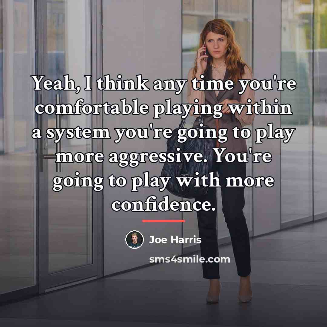 “Yeah, I think any time you're comfortable playing within a…” quote by Joe Harris