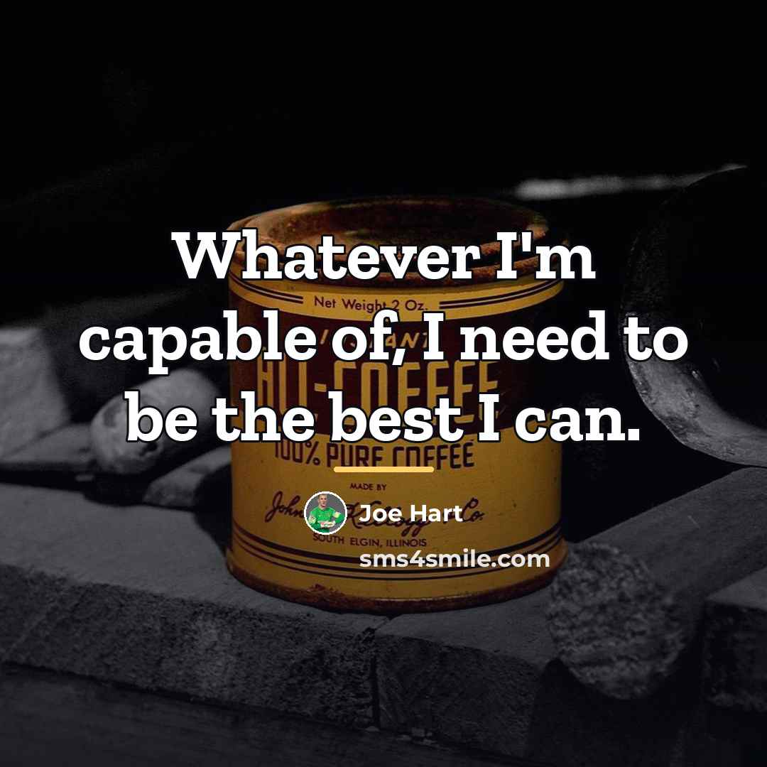 “Whatever I'm capable of, I need to be the best…” quote by Joe Hart