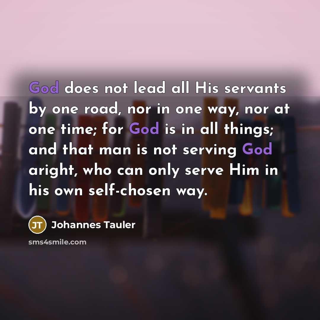 “God does not lead all His servants by one road,…” quote by Johannes Tauler