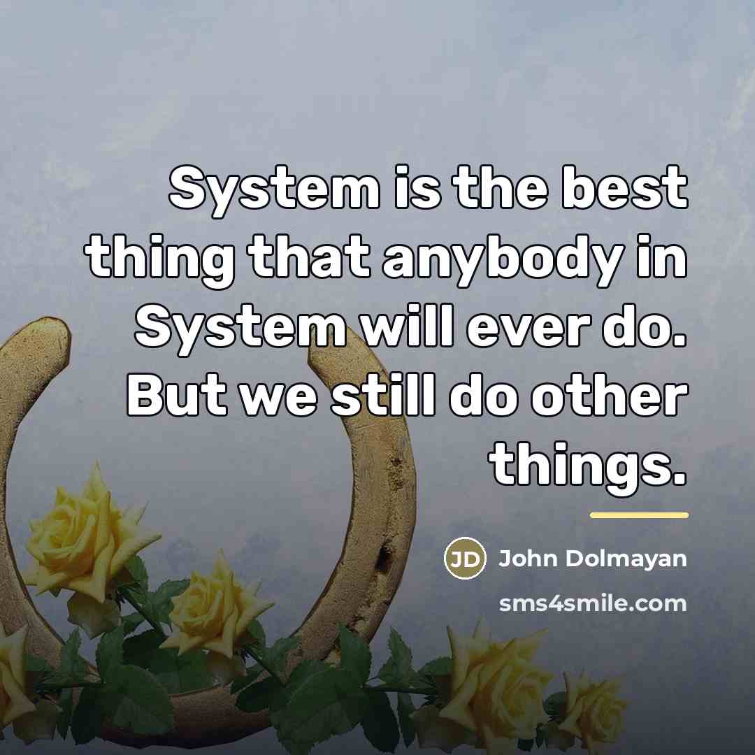 “System is the best thing that anybody in System will…” quote by John Dolmayan