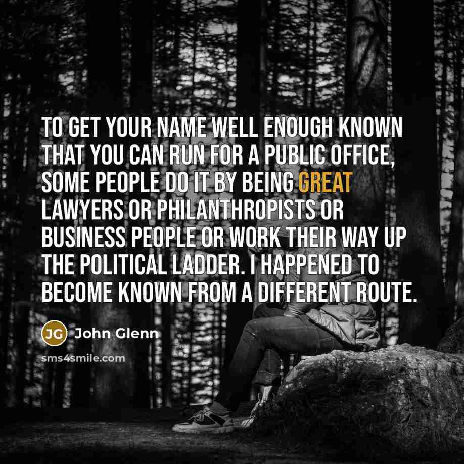 “To get your name well enough known that you can…” quote by John Glenn