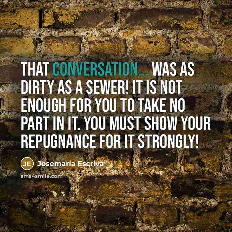 “That conversation... was as dirty as a sewer! It is…” quote by Josemaria Escriva