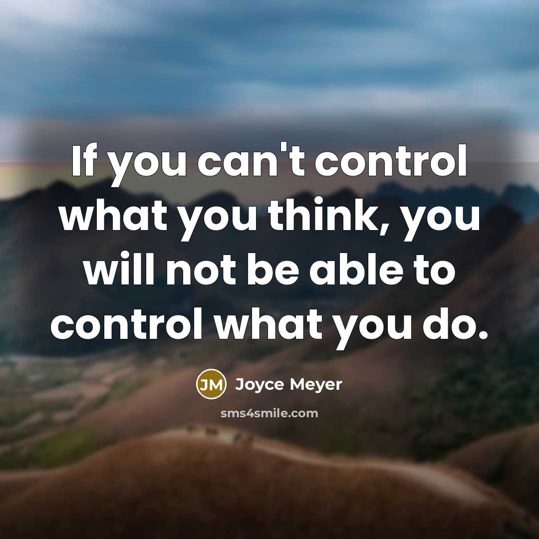 “If you can't control what you think, you will not…” quote by Joyce Meyer