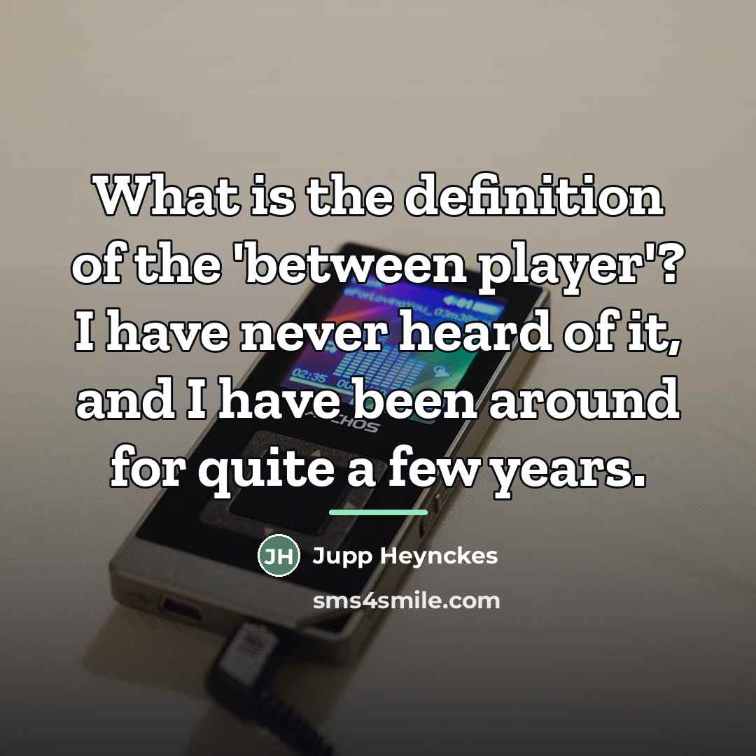 “What is the definition of the 'between player'? I have…” quote by Jupp Heynckes