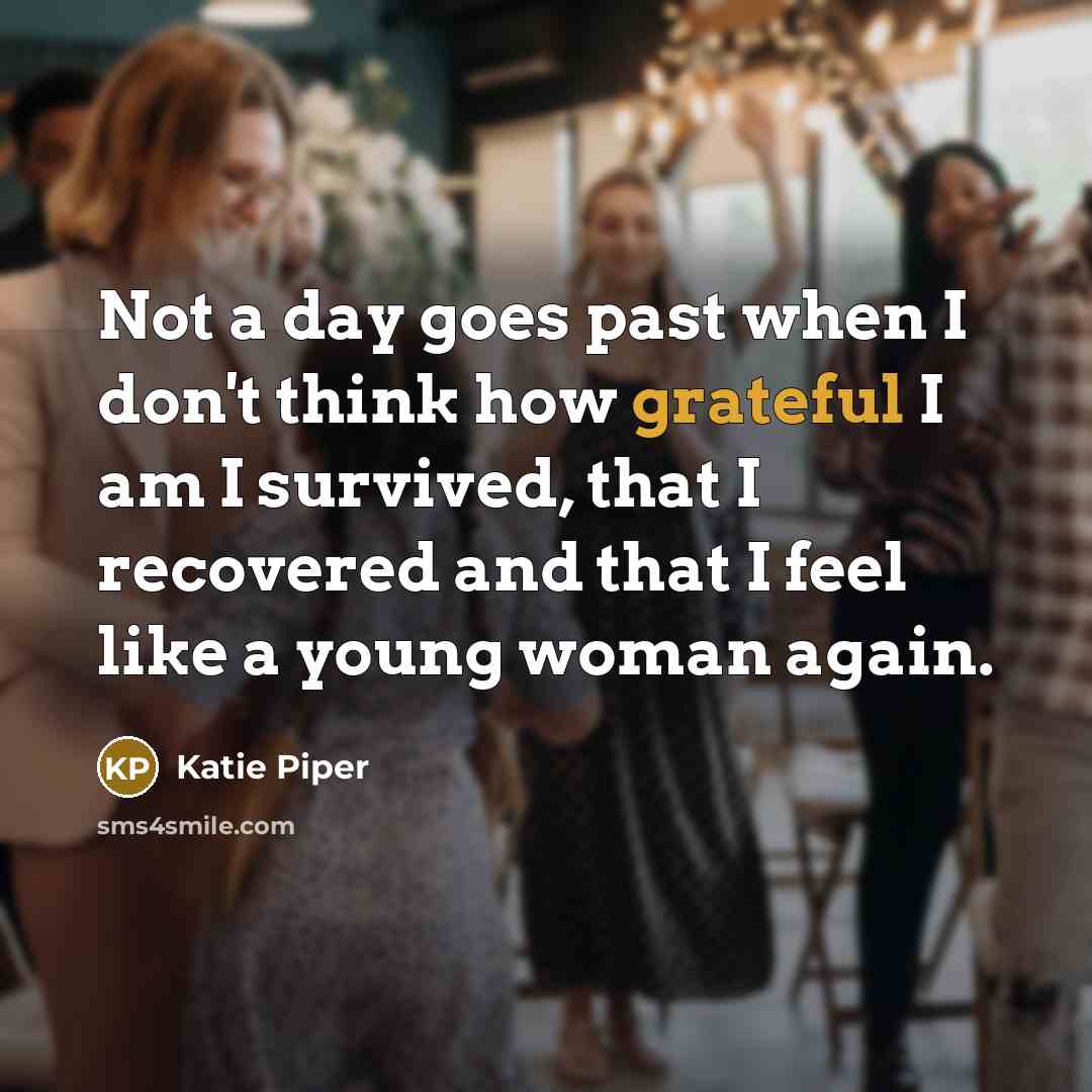 “Not a day goes past when I don't think how…” quote by Katie Piper