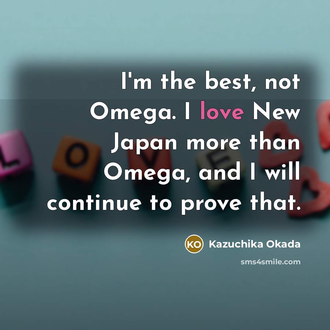 “I'm the best, not Omega. I love New Japan more…” quote by Kazuchika Okada