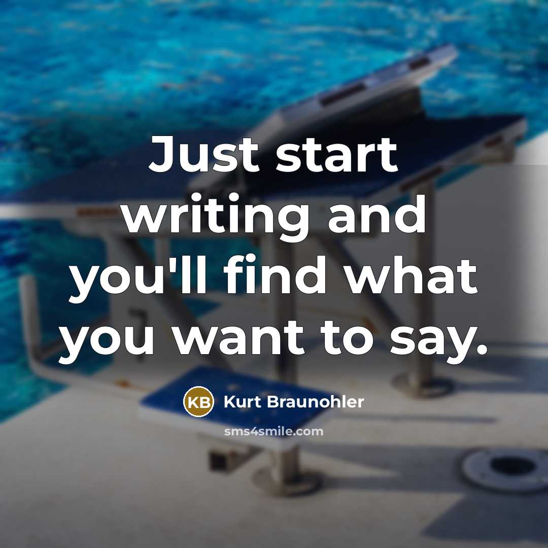 “Just start writing and you'll find what you want to…” quote by Kurt Braunohler