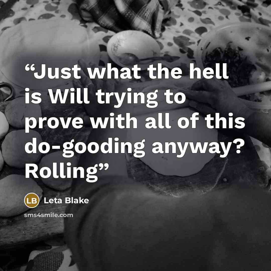 “Just what the hell is Will trying to prove with all of this do-gooding anyway? Rolling” quote by Leta Blake