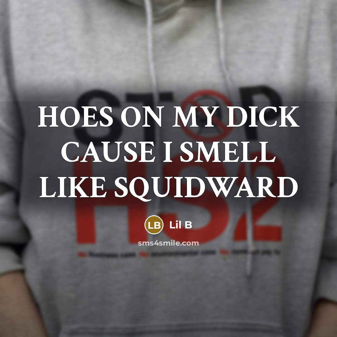 “HOES ON MY DICK CAUSE I SMELL LIKE SQUIDWARD…” quote by Lil B
