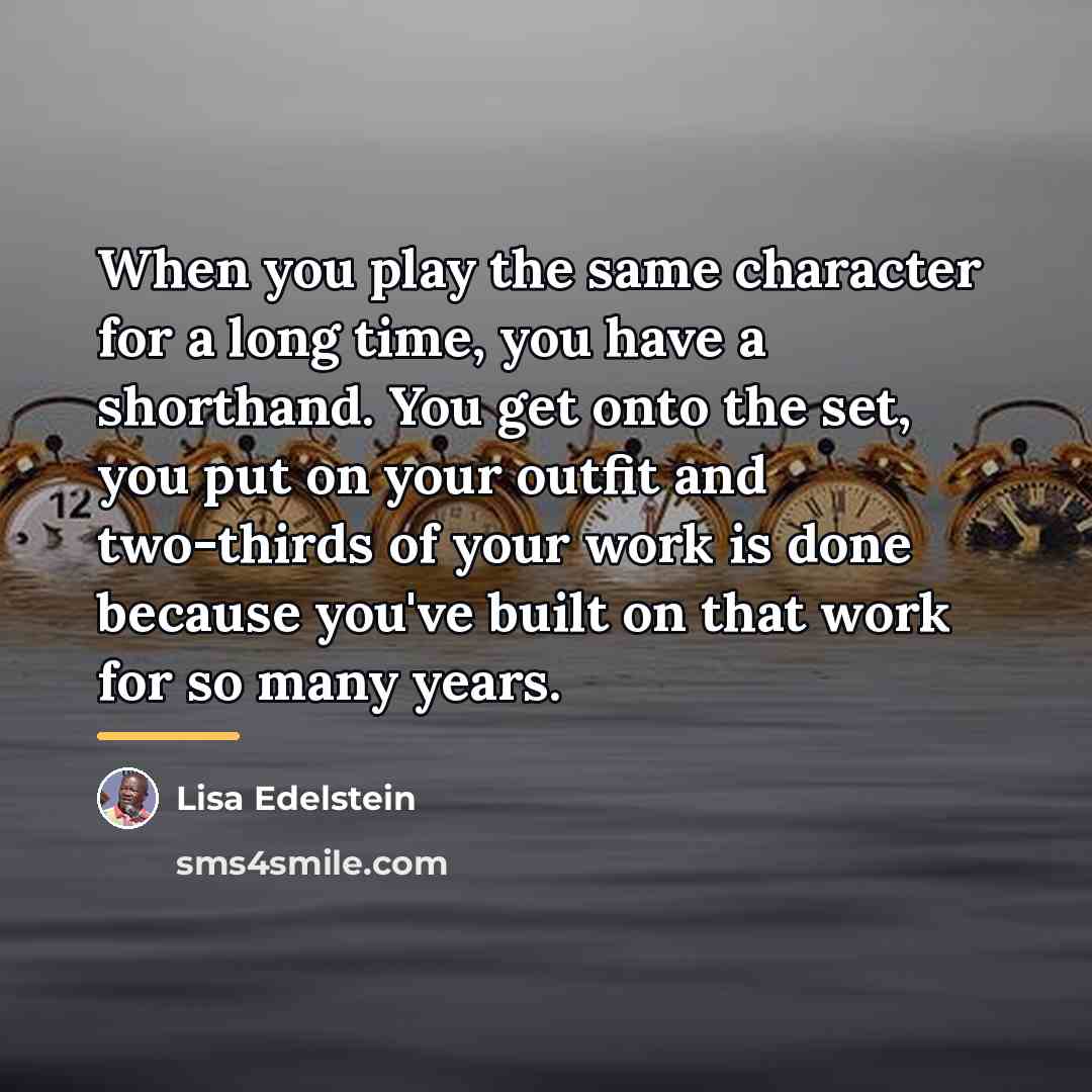 “When you play the same character for a long time,…” quote by Lisa Edelstein