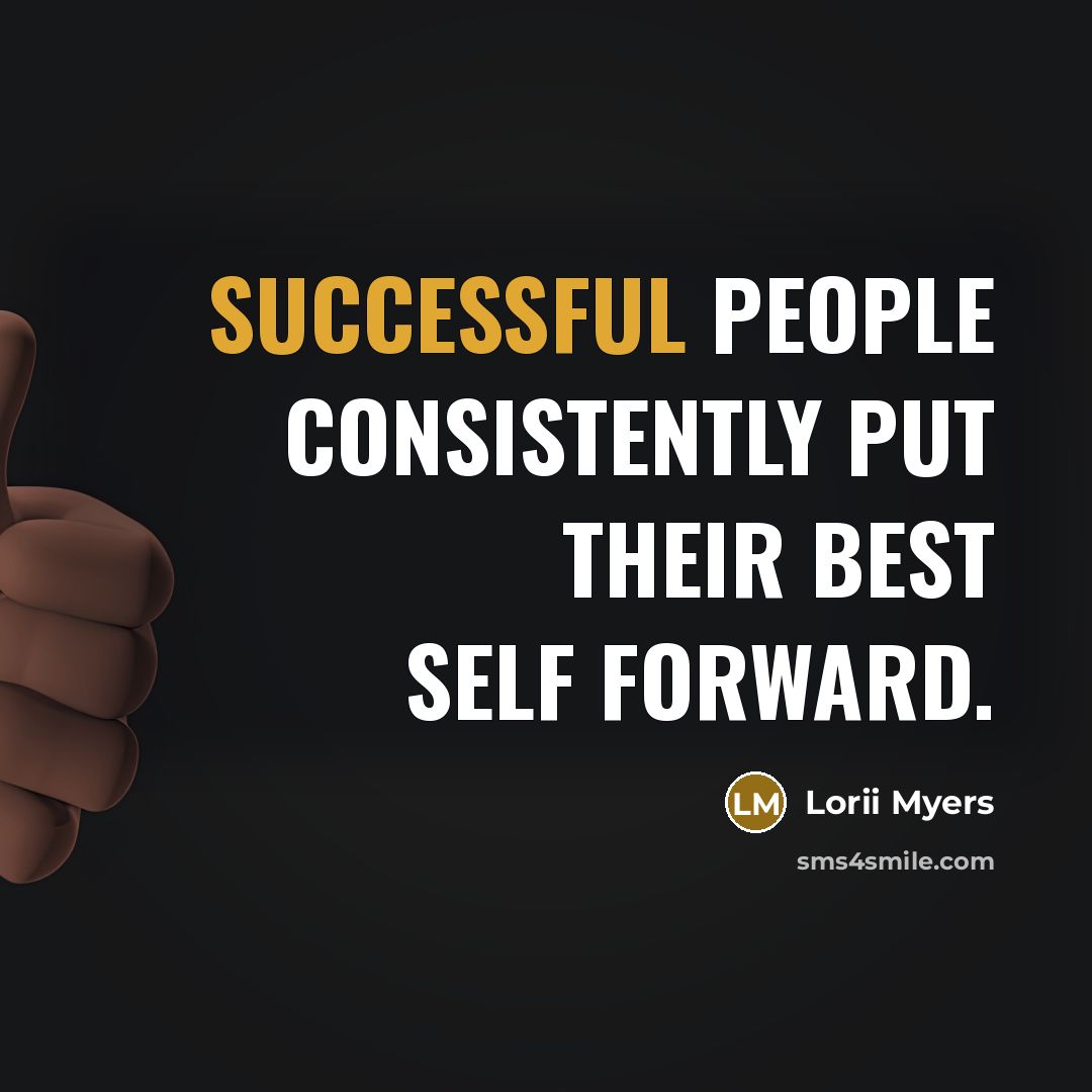 “Successful people consistently put their best self forward.…” quote by Lorii Myers