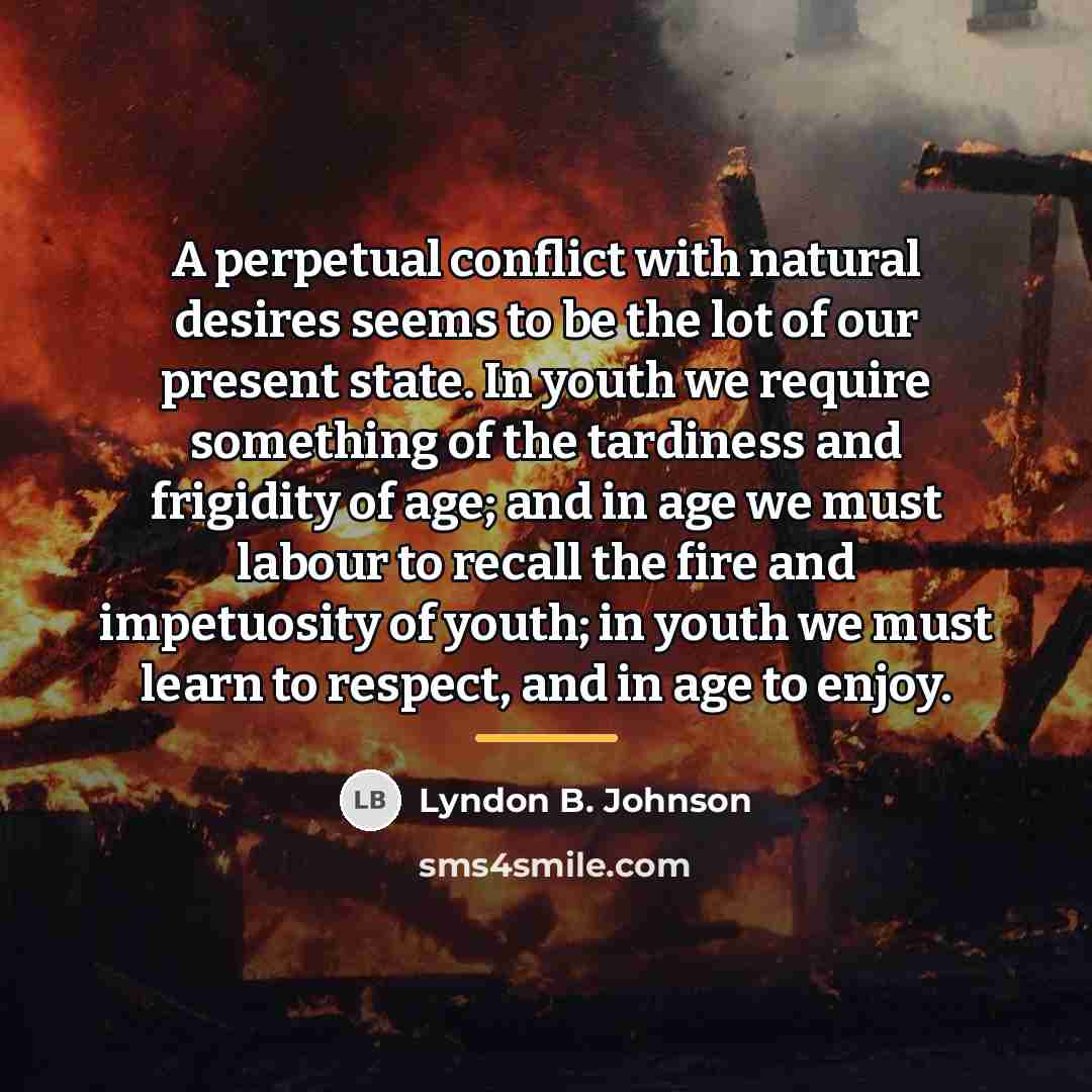 “A perpetual conflict with natural desires seems to be the…” quote by Lyndon B. Johnson