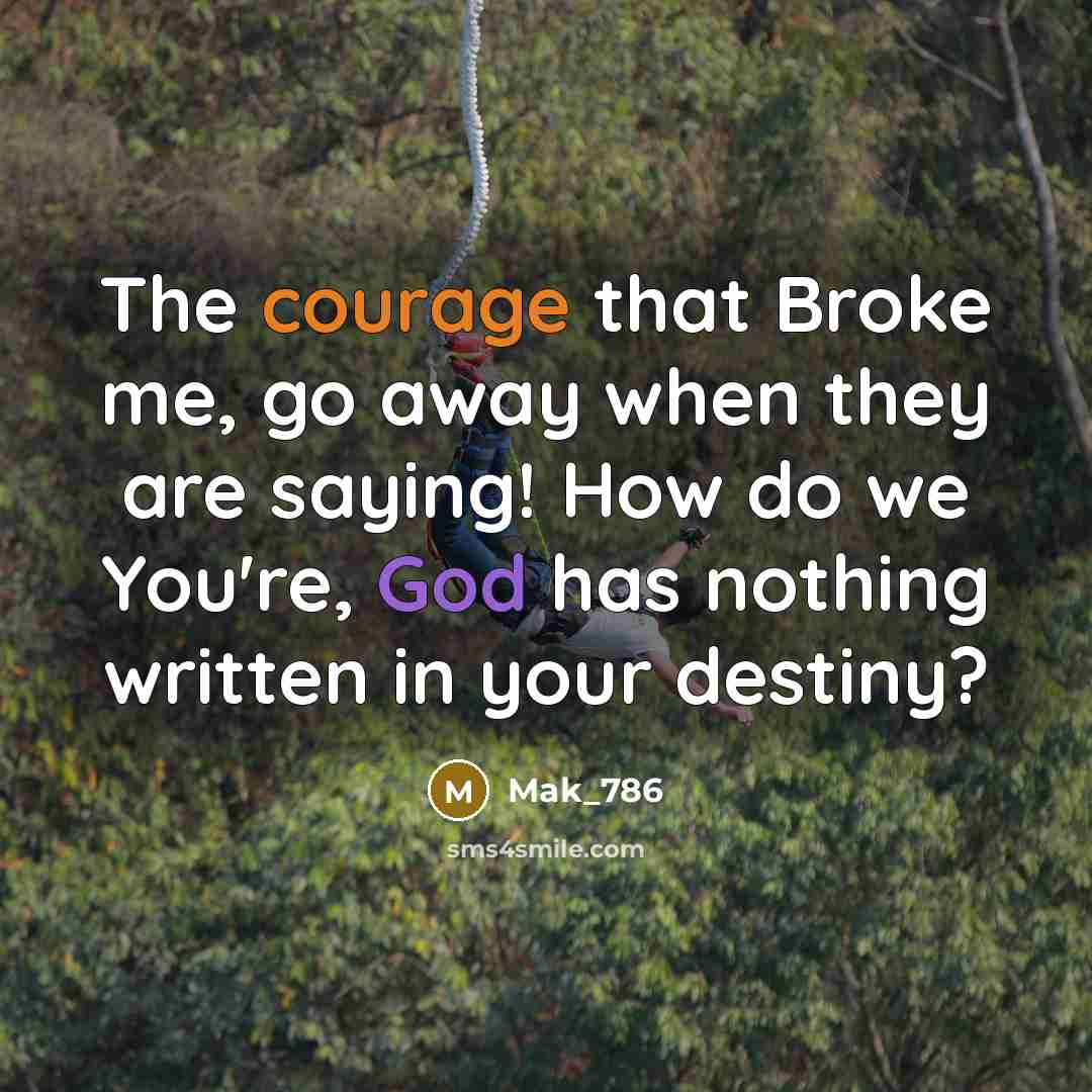 “The courage that Broke me, go away when they are…” quote by Mak_786