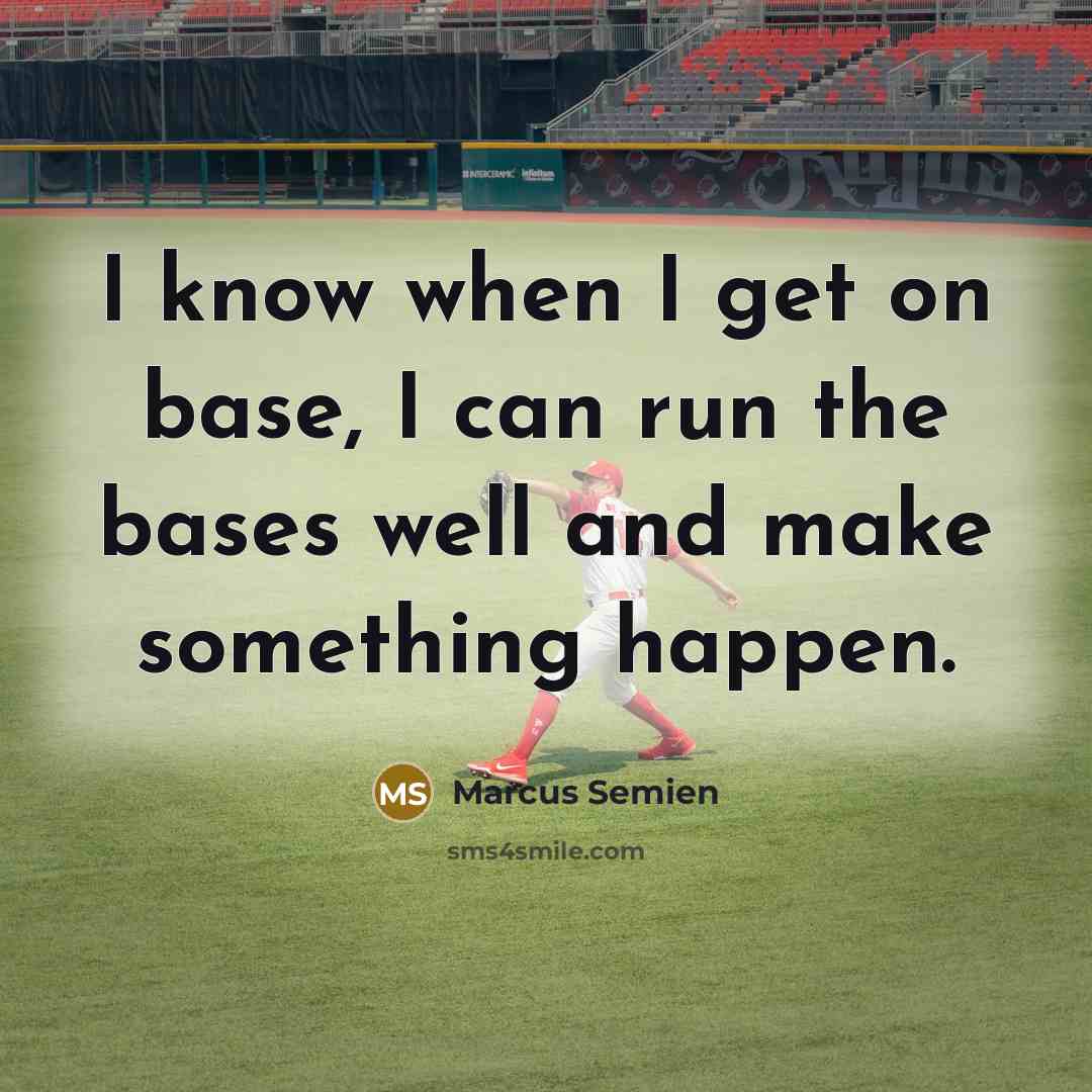 “I know when I get on base, I can run the bases well and make something happen.” quote by Marcus Semien