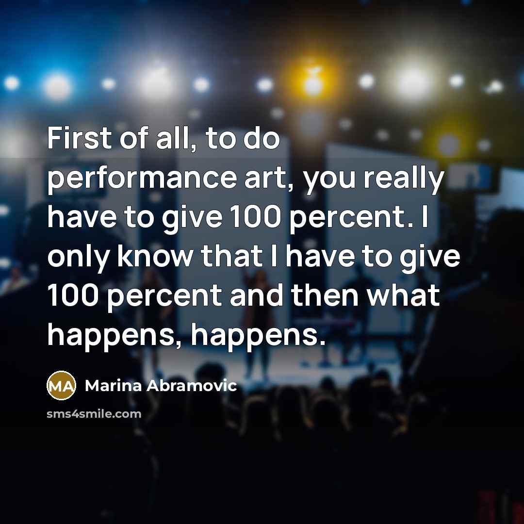 “First of all, to do performance art, you really have…” quote by Marina Abramovic