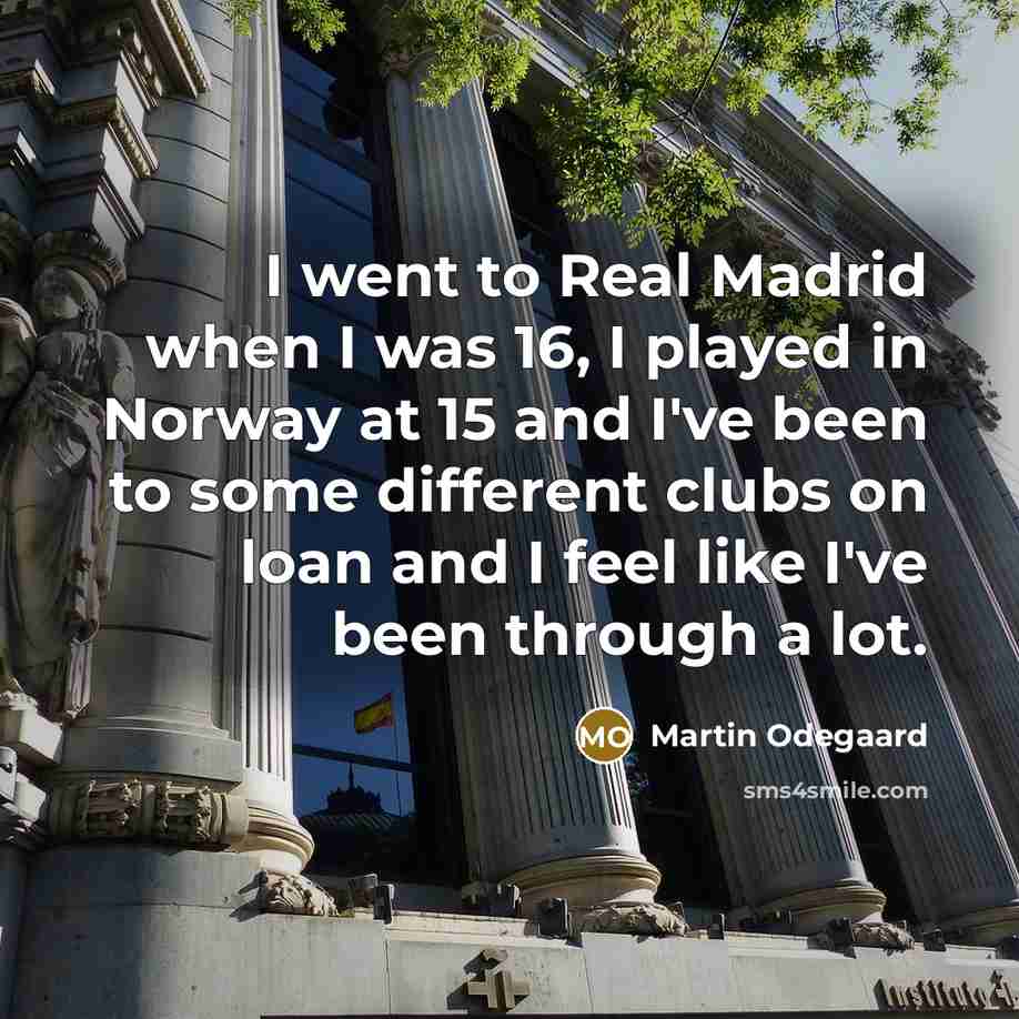“I went to Real Madrid when I was 16, I…” quote by Martin Odegaard