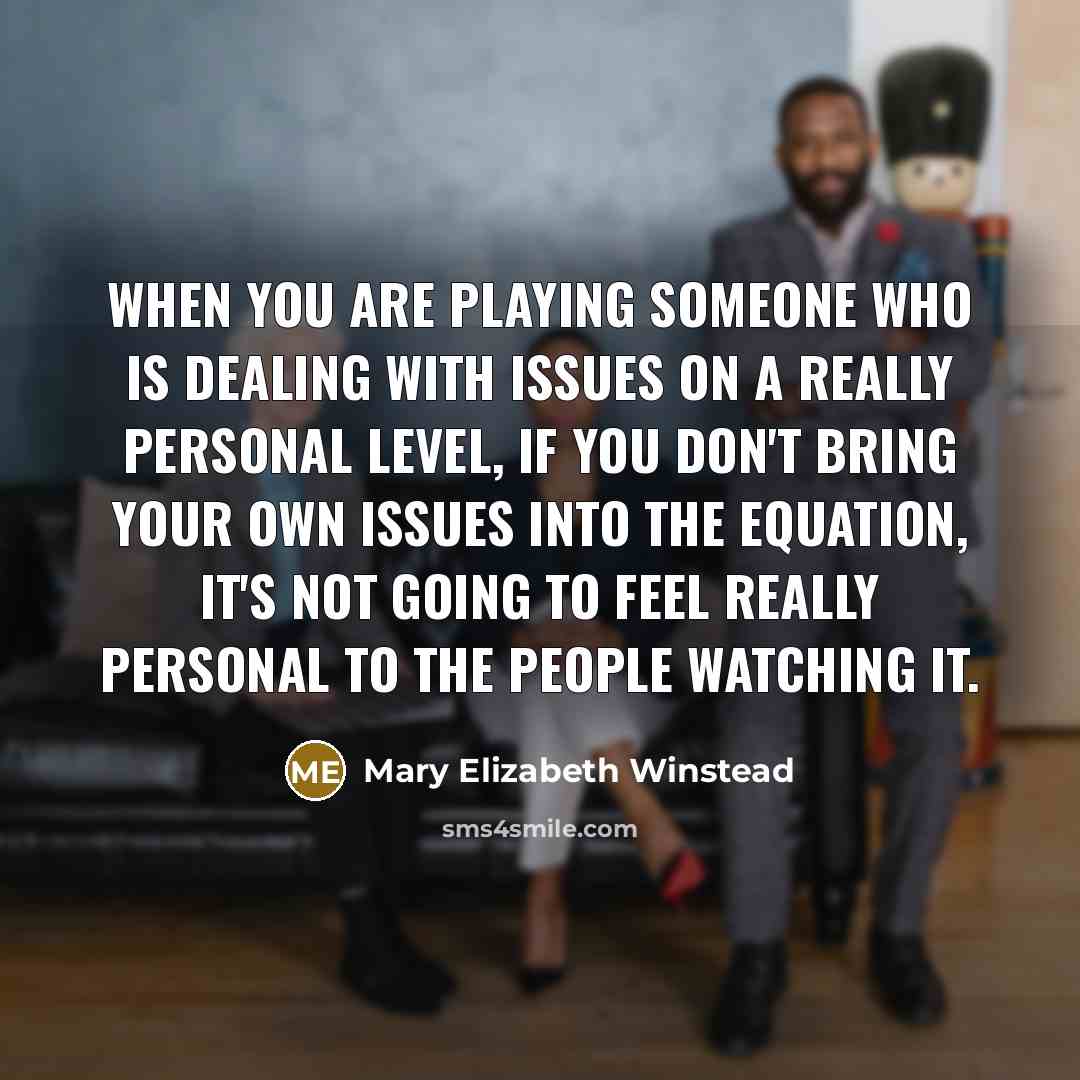 “When you are playing someone who is dealing with issues…” quote by Mary Elizabeth Winstead
