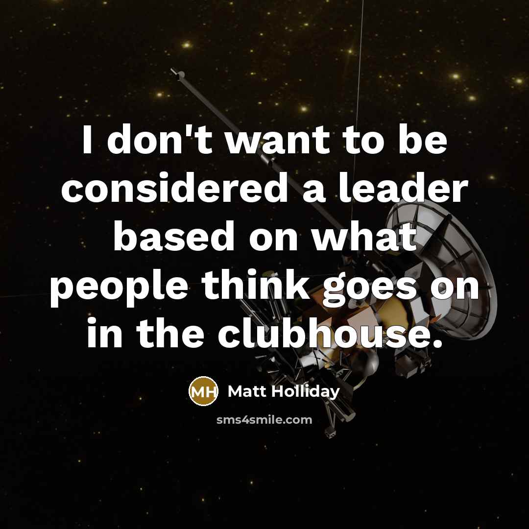 “I don't want to be considered a leader based on…” quote by Matt Holliday