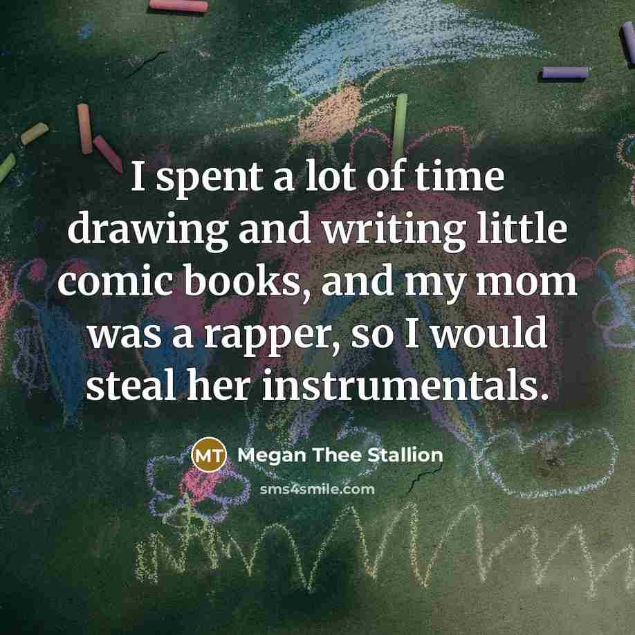 “I spent a lot of time drawing and writing little…” quote by Megan Thee Stallion