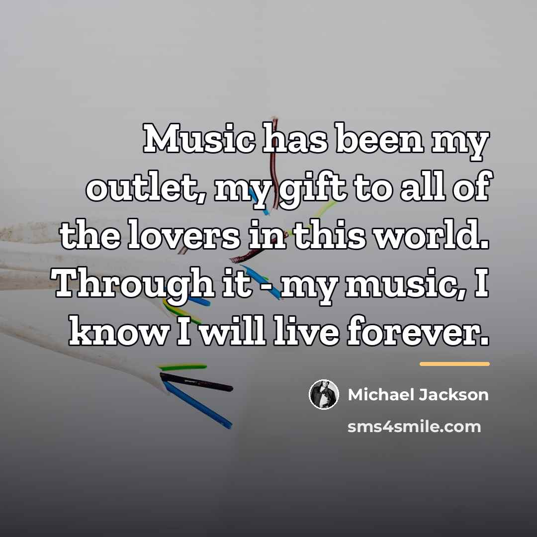 “Music has been my outlet, my gift to all of…” quote by Michael Jackson