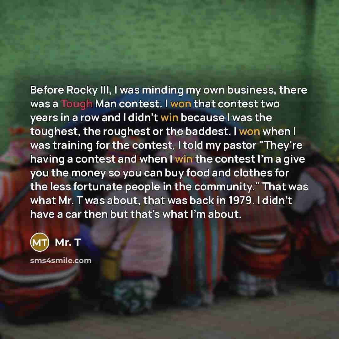 “Before Rocky III, I was minding my own business, there…” quote by Mr. T