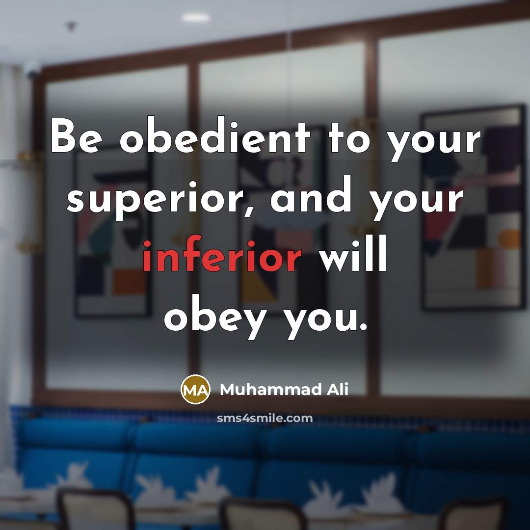 “Be obedient to your superior, and your inferior will obey…” quote by Muhammad Ali