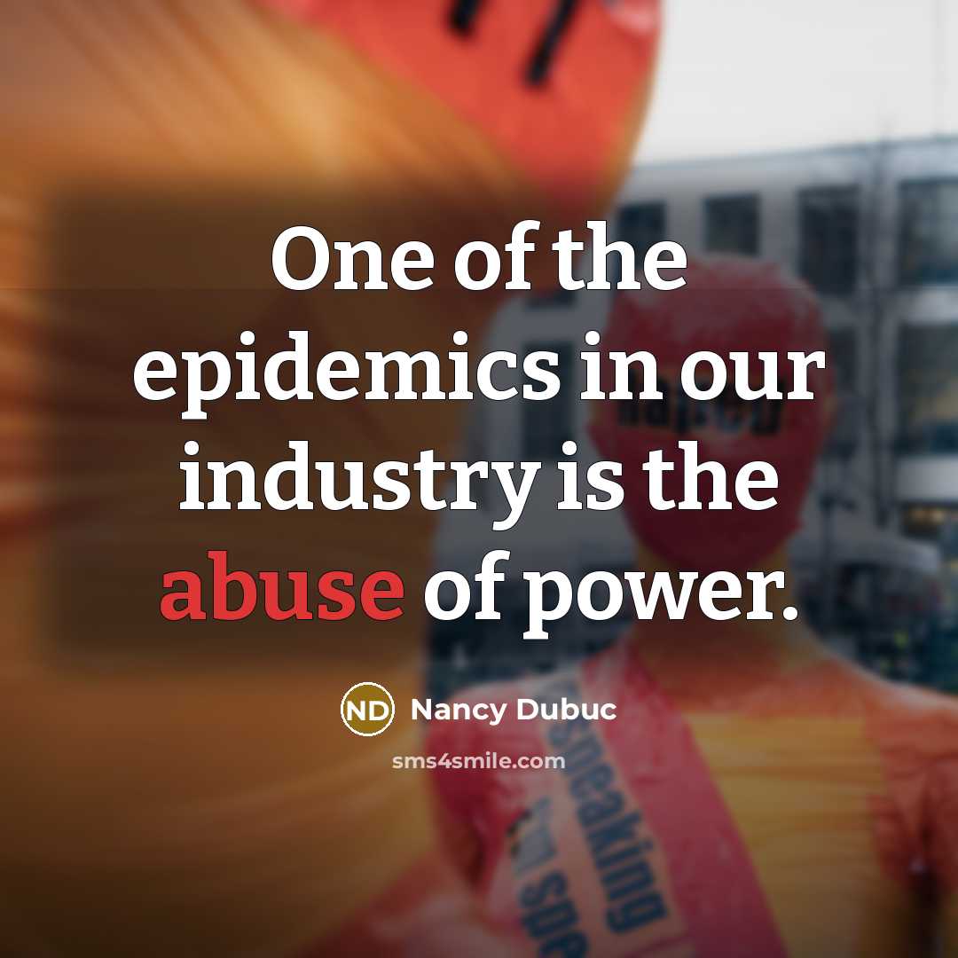 “One of the epidemics in our industry is the abuse…” quote by Nancy Dubuc
