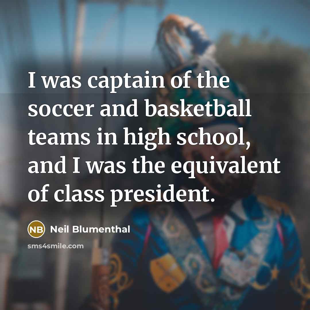 “I was captain of the soccer and basketball teams in…” quote by Neil Blumenthal